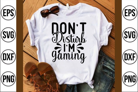 Gaming and Gamer SVG Design: Don't Disturb, I'm Gaming